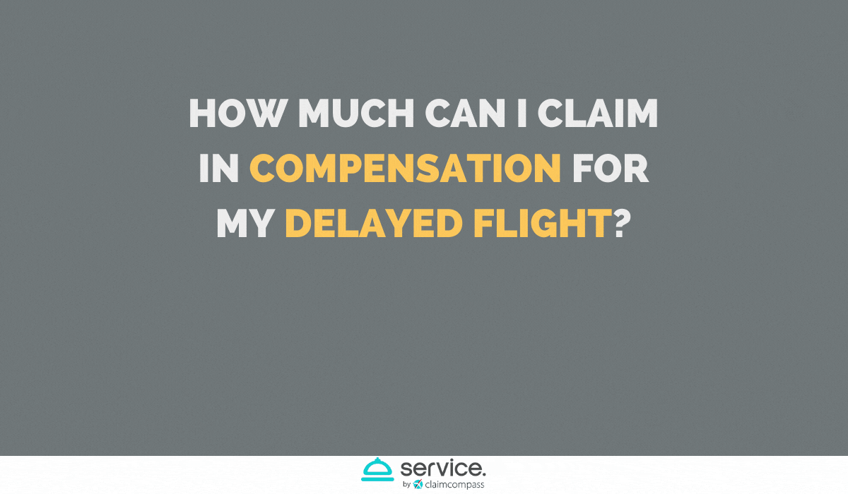 How much can I claim in compensation for my delayed flight? Flight delay compensation amount