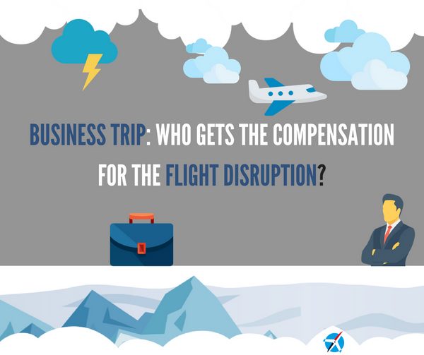Business Trip: Who Gets the Compensation for the Flight Disruption?