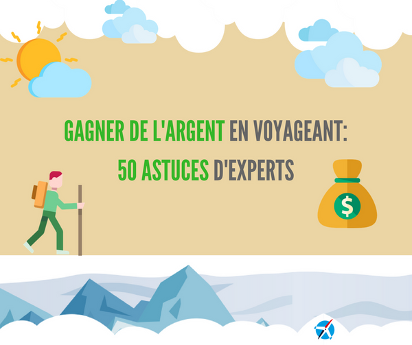 Gagner de l'Argent en Voyageant: 50 Astuces d'Experts