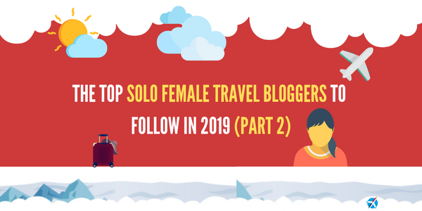 The Top Solo Female Travel Blogs to Follow in 2019 (Part 2)